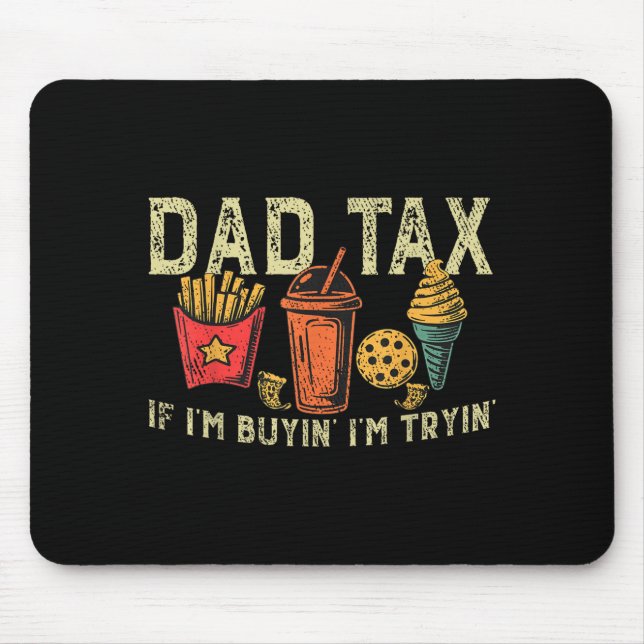 Retro Dad Tax If I'm Buyin' I'm Tryin' Funny Fathe Mouse Pad (Front)