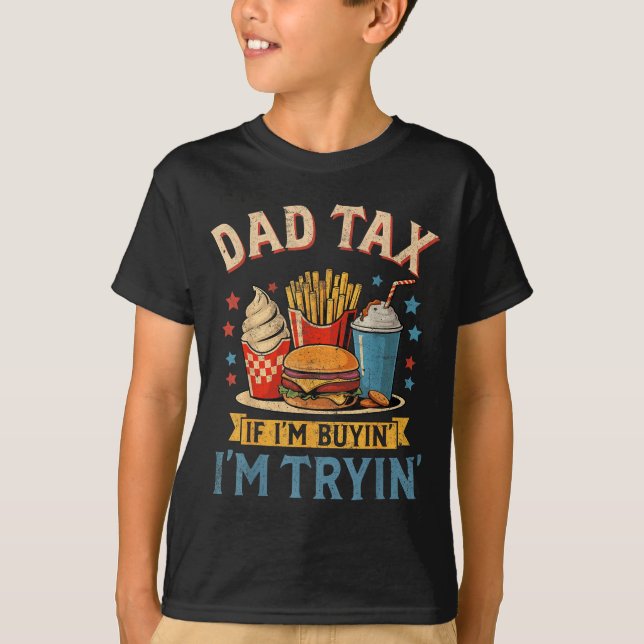 Retro Dad Tax If I'm Buyin' I'm Tryin' Funny Fathe T-Shirt (Front)