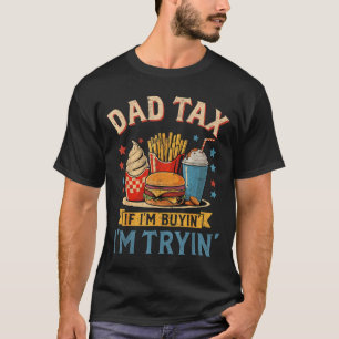 Retro Dad Tax If I'm Buyin' I'm Tryin' Funny Fathe T-Shirt