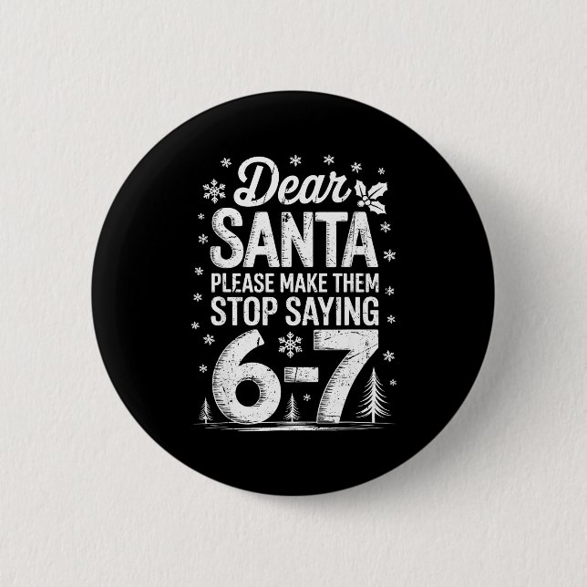 Retro Dear Santa Please Make Them Stop Saying 6-7  Button (Front)