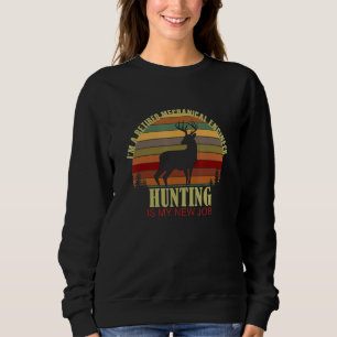 Retro Deer Retired MECHANICAL ENGINEER New Job Hun Sweatshirt