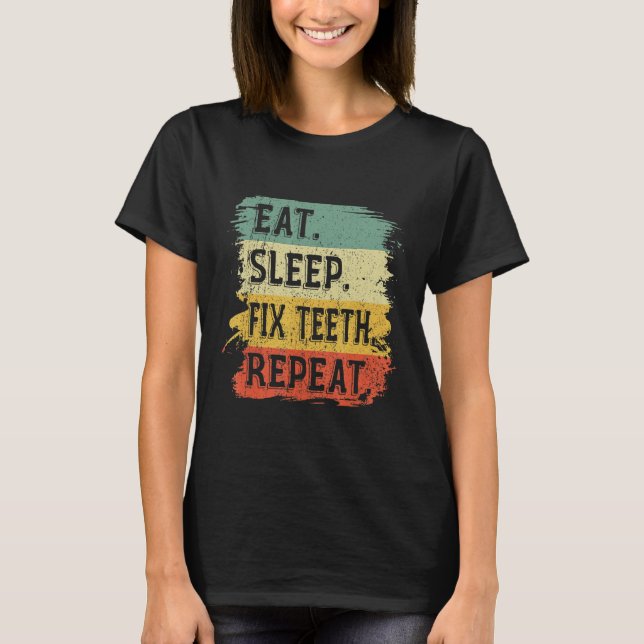 Retro Dentistry Hygienist Doctor Eat Sleep Fix Tee (Front)