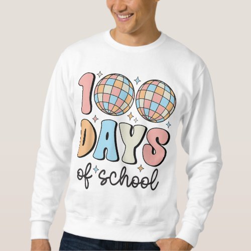 Retro Disco 100 Days of School Teacher Kids 100th  Sweatshirt