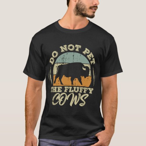 Retro Do Not Pet The Fluffy Cows Vintage Bison Buf T_Shirt