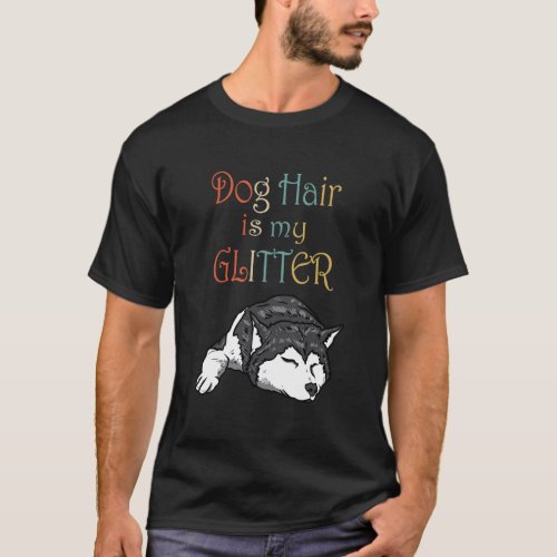 Retro Dog Hair Is My Glitter Siberian Husky T_Shirt