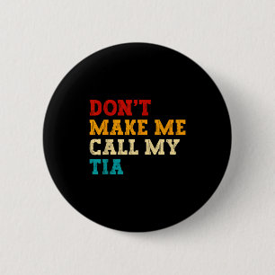 Retro Don’t Make Me Call My Tia Funny Grandkids Ne Button