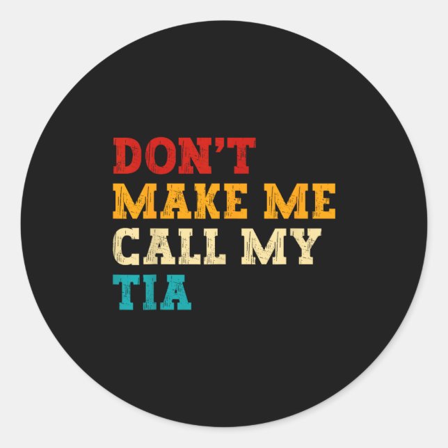Retro Don’t Make Me Call My Tia Funny Grandkids Ne Classic Round Sticker (Front)