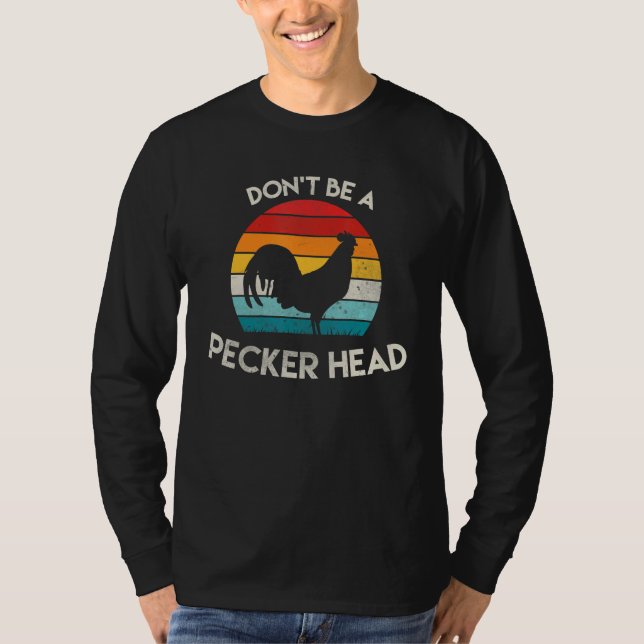 Retro Don't Be A Peckerhead Rooster Old School Chi T-Shirt (Front)