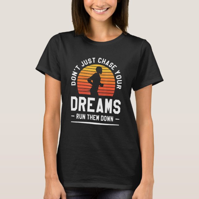 Retro Don't Just Chase Your Dreams Run Them Down M T-Shirt (Front)