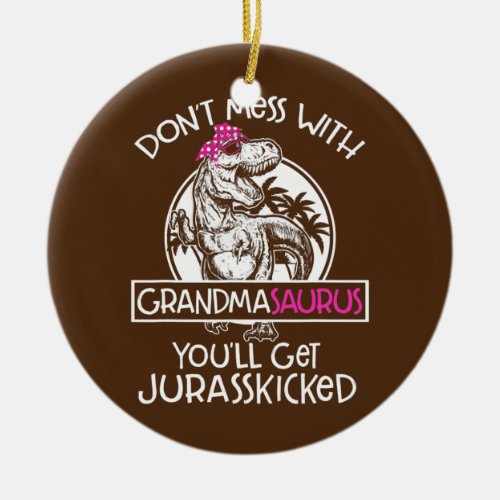 Retro Dont Mess With Grandmasaurus Youll Get Ceramic Ornament