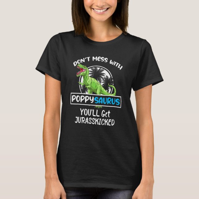 Retro Don't Mess With Poppysaurus You'll Get Juras T-Shirt (Front)