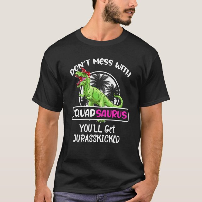 Retro Don't Mess With Squadsaurus You'll Get Juras T-Shirt (Front)
