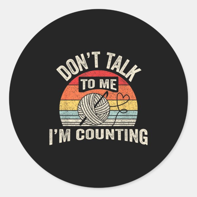 Retro Don't Talk To Me I'm Counting Crochet Croche Classic Round Sticker (Front)