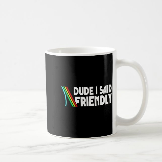 Retro Dude I Said Friendly Funny  Coffee Mug (Right)