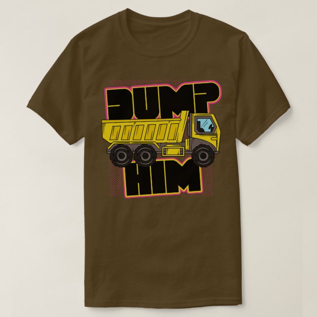 Retro Dump Him Funny Dump Truck T-Shirt (Design Front)