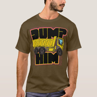 Retro Dump Him Funny Dump Truck T-Shirt
