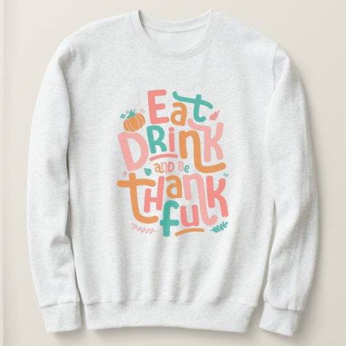 Retro Eat Drink And Be Thankful Happy Thanksgiving Sweatshirt