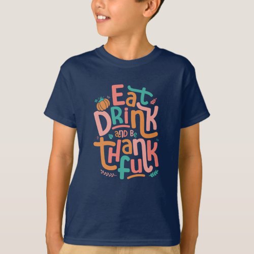 Retro Eat Drink And Be Thankful Happy Thanksgiving T_Shirt