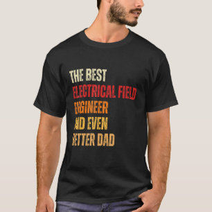 Retro Electrical Field Engineer Even Better Dad  F T-Shirt
