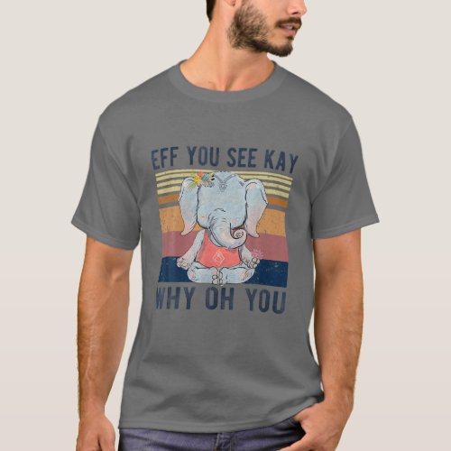 Retro Elephant Yoga Eff You See Kay Why Oh You T_Shirt