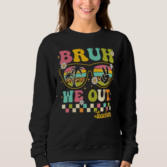 Retro End Of School Year Teacher Summer Bruh We Ou Sweatshirt (Front)