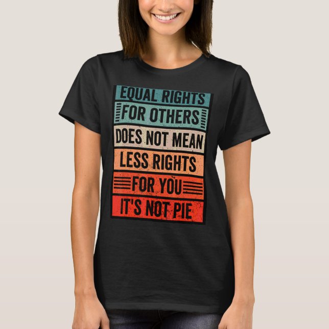 Retro Equality  Equal Rights For Others It's Not P T-Shirt (Front)