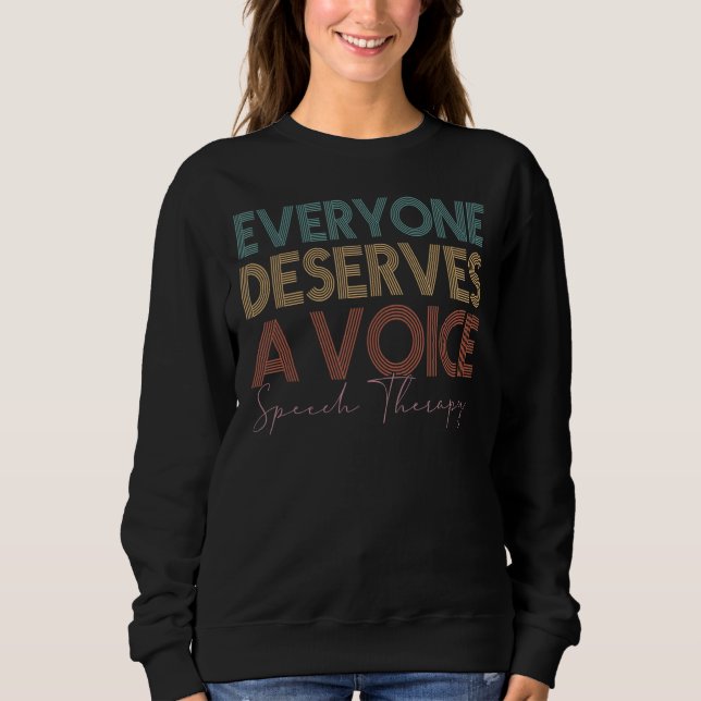 Retro Everyone Deserves a Voice Speech Language Pa Sweatshirt (Front)