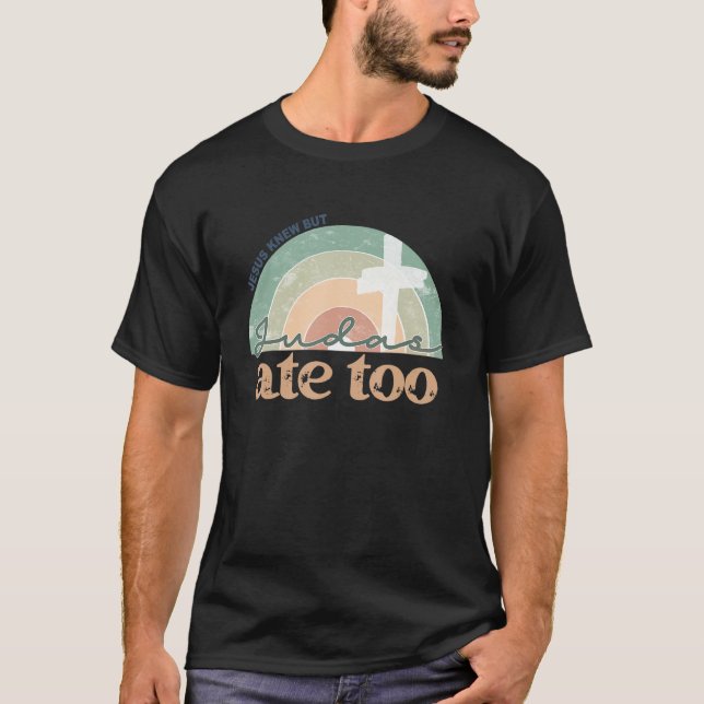 Retro Faith Christian Jesus Knew But Judas Ate Too T-Shirt (Front)