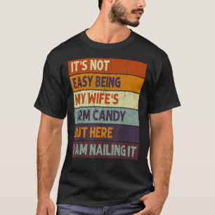 Retro Family Humor Its Not Easy Being My Wifes Arm T-Shirt