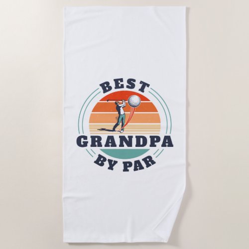 Retro Fathers Day Best Grandpa By Par Golf Custom Beach Towel