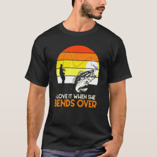Retro Fisherman I Love It When She Bends Over Fish T-Shirt