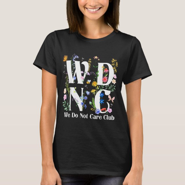 Retro Floral Wdnc We Do Not Care Club Men Women  T-Shirt (Front)
