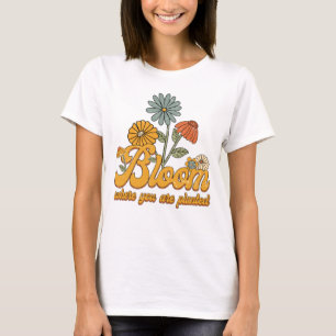 Retro Flowers Bloom Where You Are Planted T-Shirt