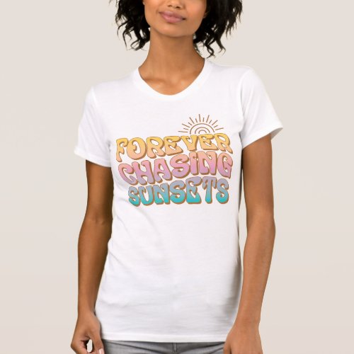 Retro Forever Chasing Sunsets T_Shirt