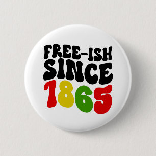Retro Free-Ish Since 1865 Juneteenth  Button