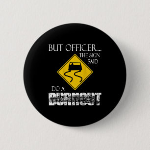 Retro Funny But Officer The Sign Said Do A Burnout Button