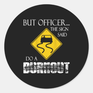 Retro Funny But Officer The Sign Said Do A Burnout Classic Round Sticker