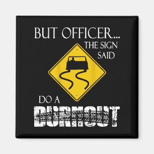 Retro Funny But Officer The Sign Said Do A Burnout Magnet