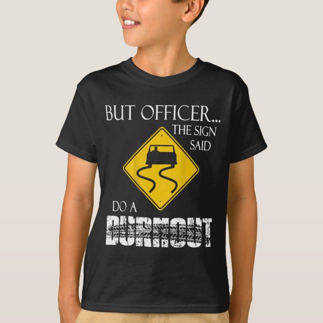 Retro Funny But Officer The Sign Said Do A Burnout T-Shirt (Front)