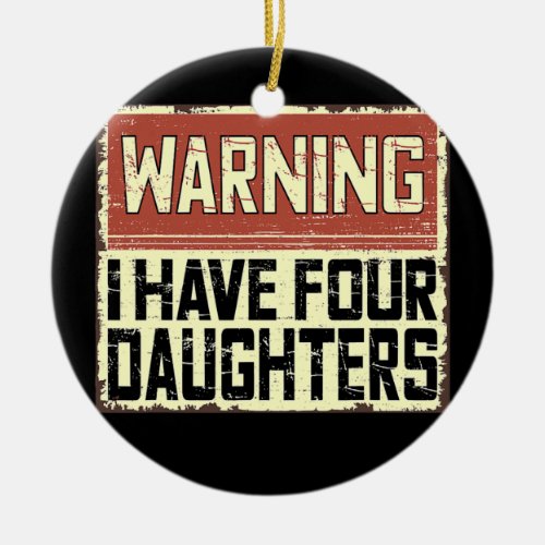 Retro Funny Daddy Joke Dad Warning I Have Four Ceramic Ornament