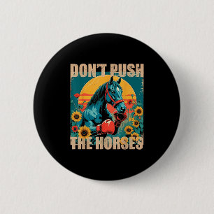 Retro Funny Dont Push The Horses Meme Quote Sarcas Button