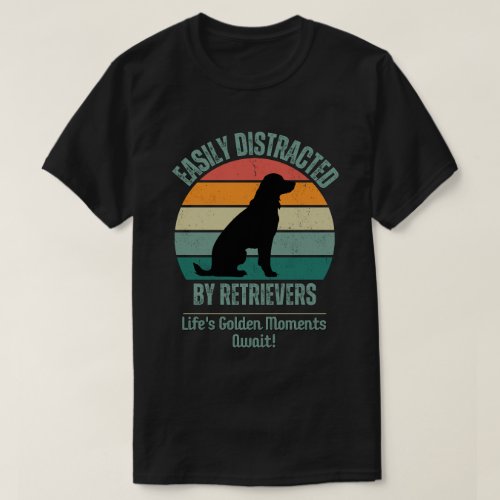 Retro Funny Gift Easily Distracted By Retrievers T_Shirt