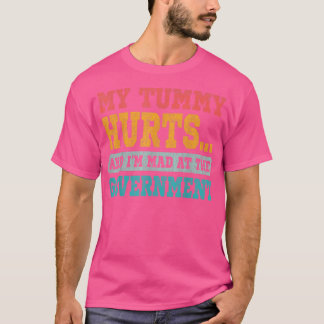 Retro Funny My tummy Hurts And Im Mad At Governmen T-Shirt