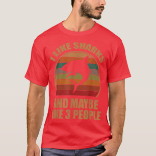 Retro Funny Sharks Lover I Like Sharks and Maybe 3 T-Shirt
