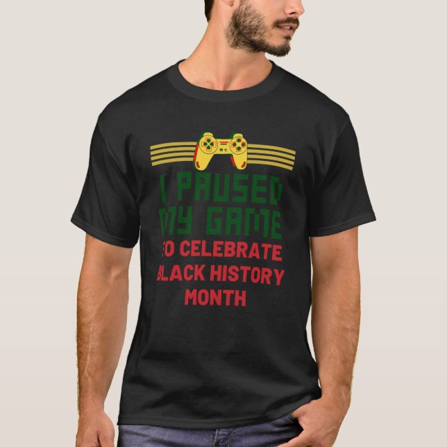 Retro Game I Paused My Game To Celebrate Black His T-Shirt (Front)