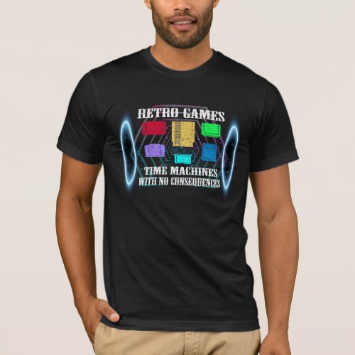 Retro Games Are Like Time Machines _ Video Game T_Shirt