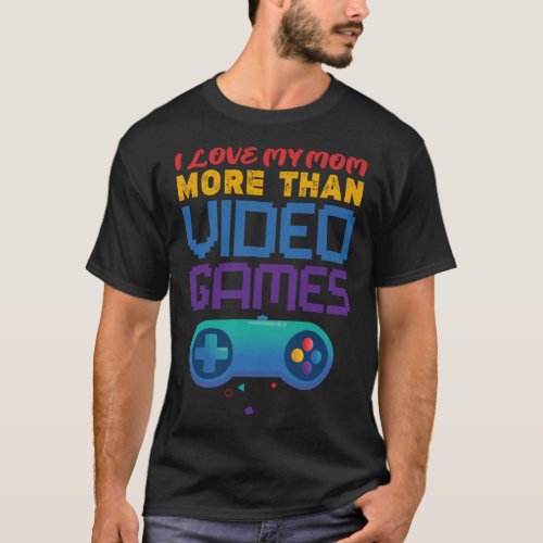 retro gaming I love my mom more than video games T_Shirt