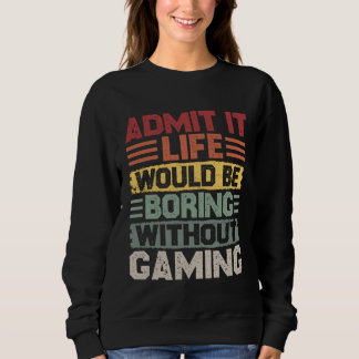 Retro Gaming Life Would Be Boring Without Gaming Sweatshirt