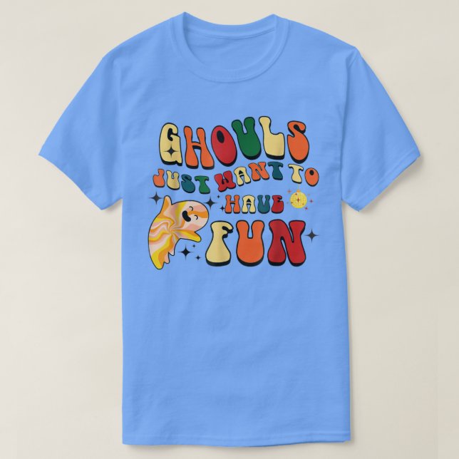 Retro Ghouls Just Want To Have Fun Halloween Boo G T-Shirt (Design Front)