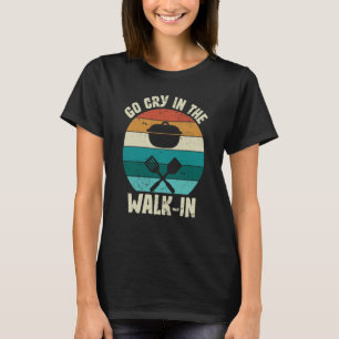 Retro Go Cry in the Walk In Chef Cook Vintage T-Shirt